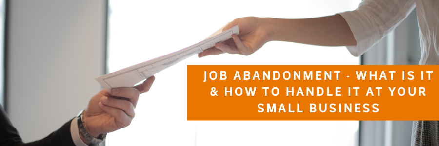 Job Abandonment – What Is It & How to Handle It at Your Small Business