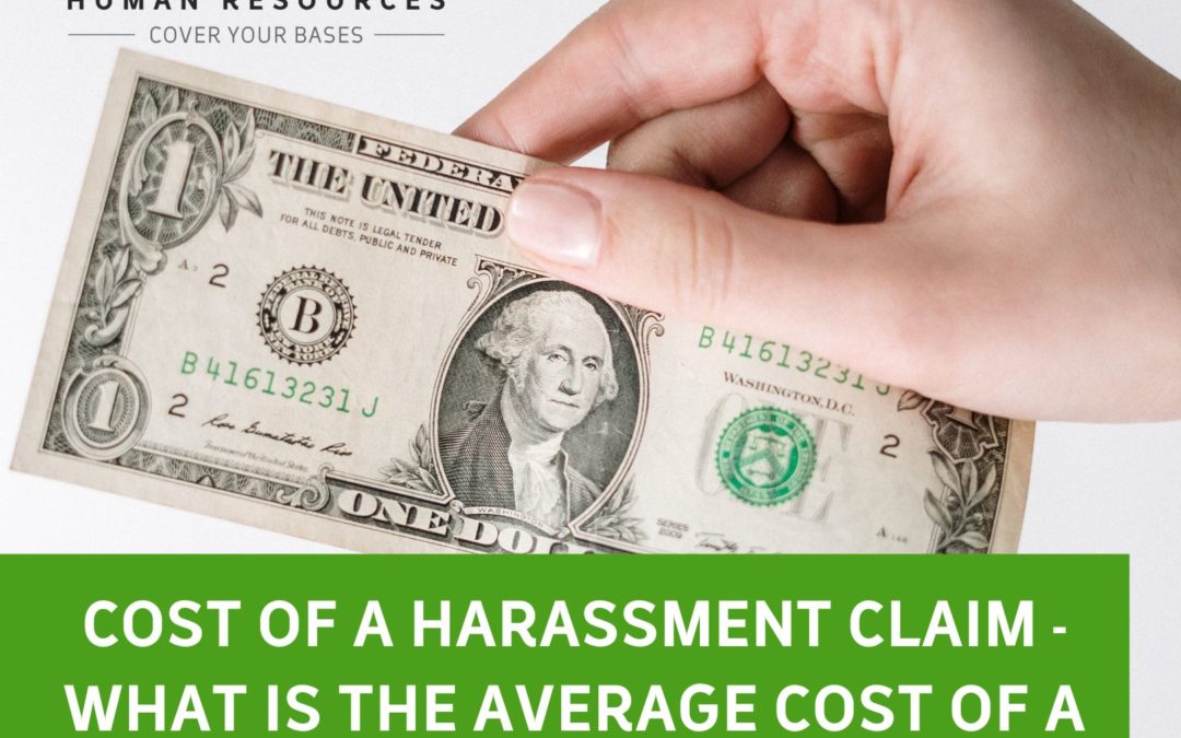 Cost of a Harassment Claim – What is the Average Cost of Workplace Harassment Claims?